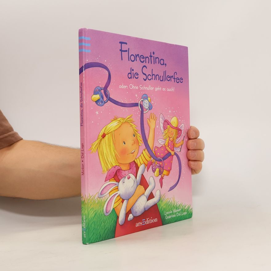 Leonie Münker Florentina, die Schnullerfee oder: ohne Schnuller geht es auch!