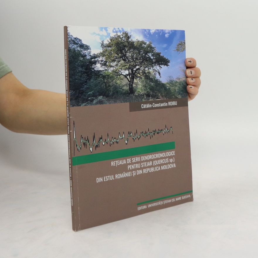 Catalin-Constantin Roibu Reteaua de serii dendrocronologice pentru stejar (Quercus sp.) din estul Romaniei si din Republica Moldova