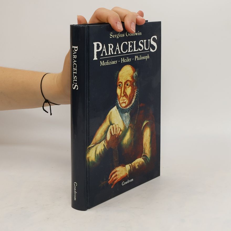 Sergius Golowin Paracelsus. Mediziner - Heiler - Philosoph