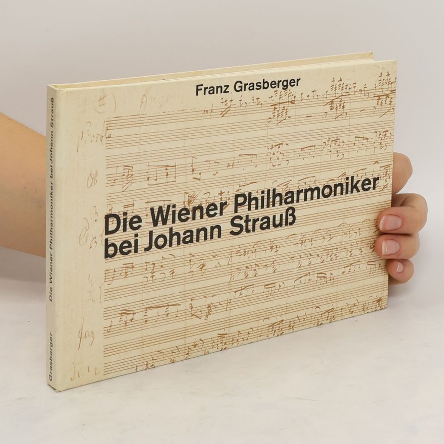 Franz Grasberger Die Wiener Philharmoniker bei Johann Strauss