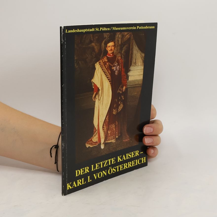 Various authors Der Letzte Kaiser. Karl I. von Österreich