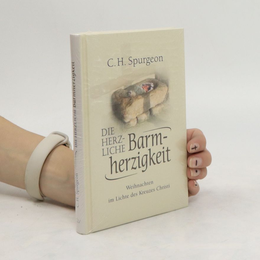 Charles Spurgeon Die herzliche Barmherzigkeit