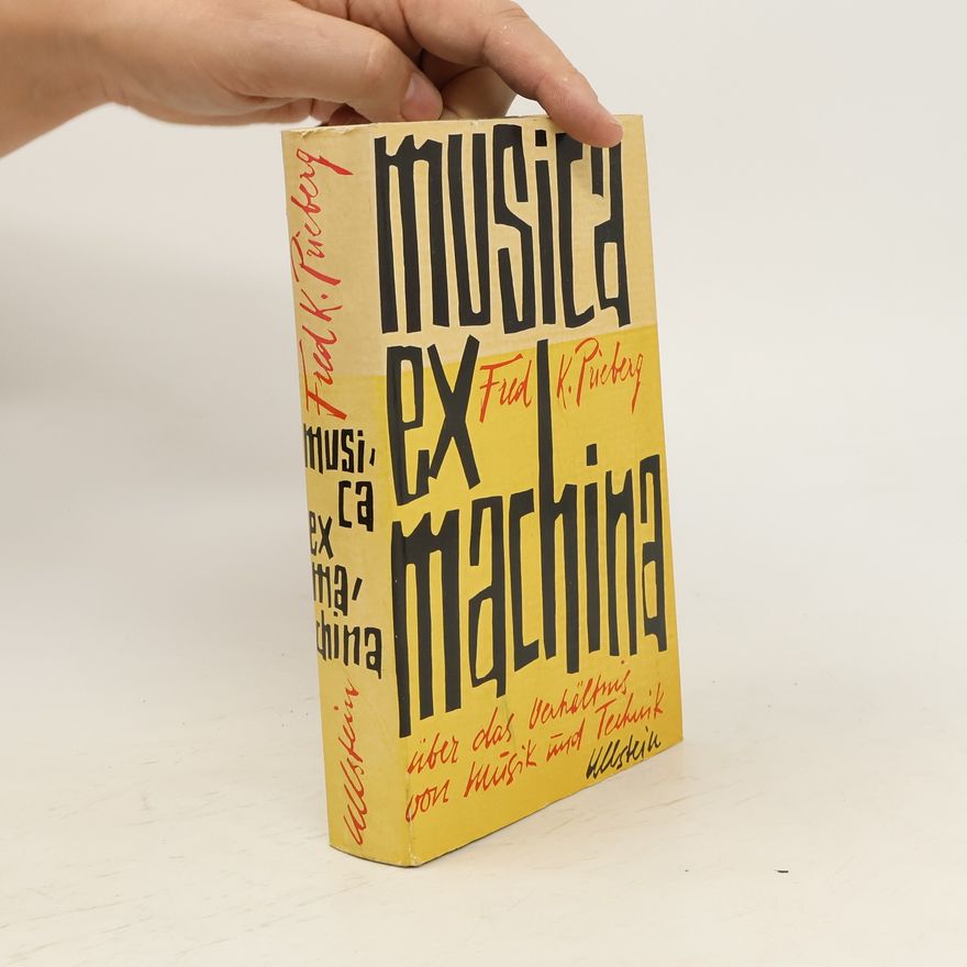 Fred K. Prieberg Musica ex Machina: Über das Verhältnis von Musik und Technik