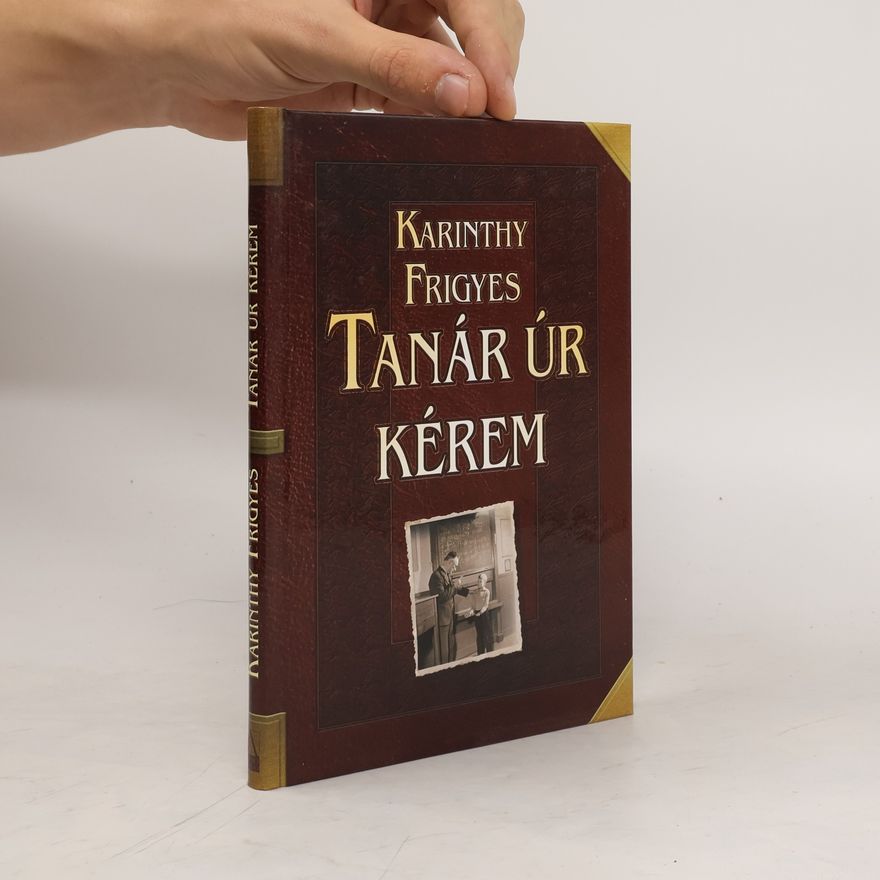 Frigyes Karinthy Tanár úr kérem