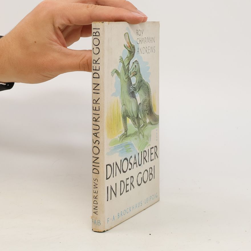 Roy Chapman Andrews Dinosaurier in der Gobi