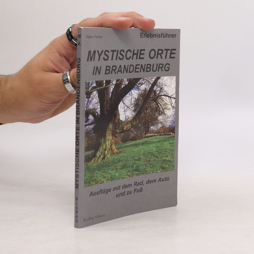Klaus Füsser Mystische Orte in Brandenburg