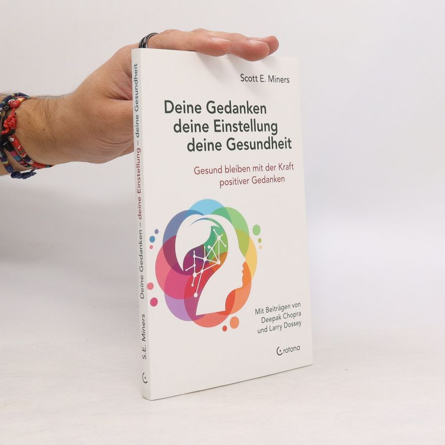 Scott E. Miners Deine Gedanken - deine Einstellung - deine Gesundheit