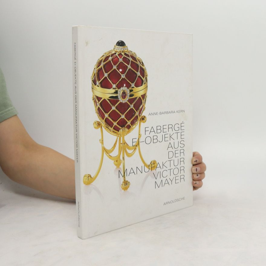 Anne-Barbara Kern Fabergé Ei-Objekte aus der Manufaktur Victor Mayer