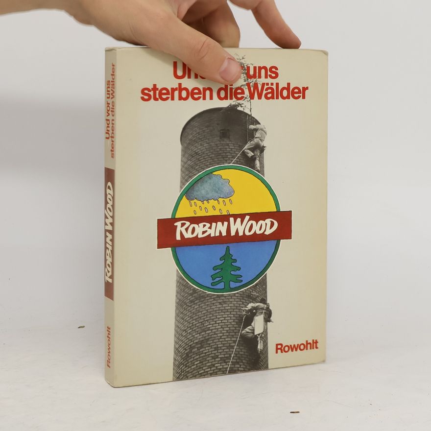 Volker Lange Und vor uns sterben die Wälder. Robin Wood