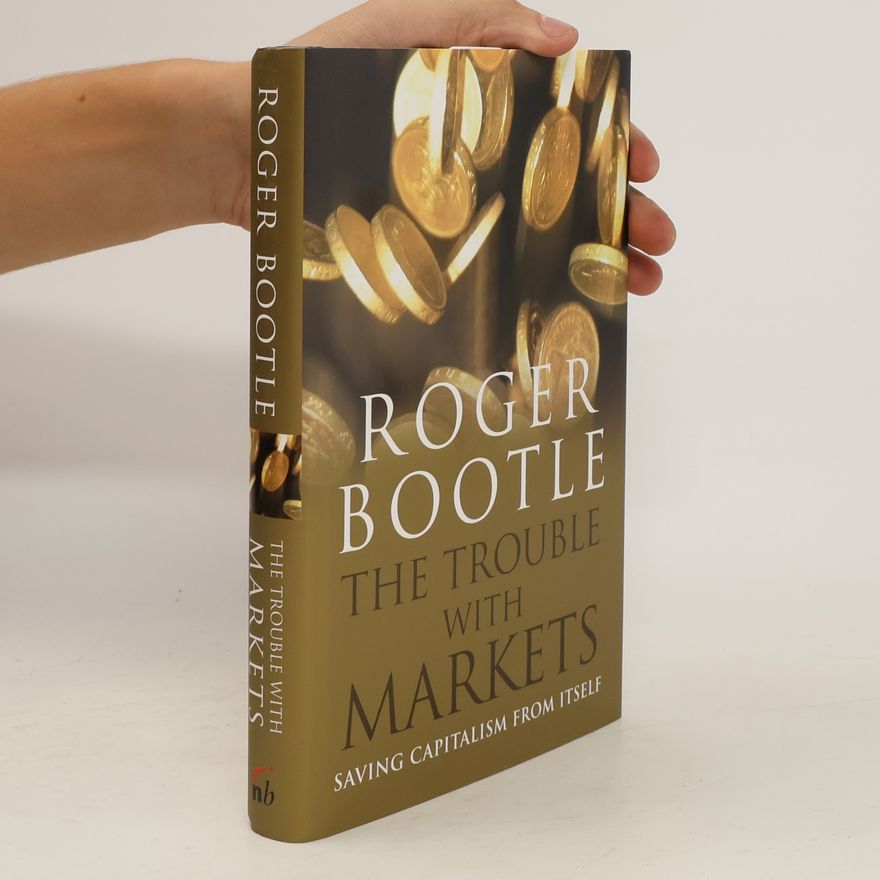Roger Bootle The trouble with markets : saving capitalism from itself
