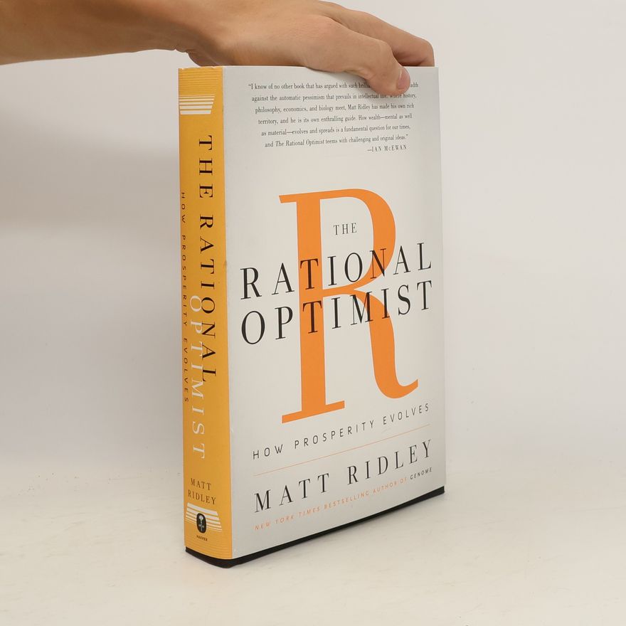 Matt Ridley The Rational Optimist: How Prosperity Evolves