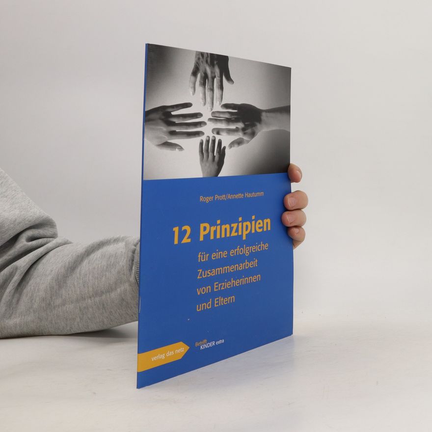 Roger Prott 12 Prinzipien für eine erfolgreiche Zusammenarbeit von Erzieherinnen und Eltern