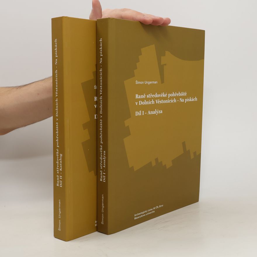 Šimon Ungerman Raně středověké pohřebiště v Dolních Věstonicích - Na pískách (1. a 2. díl)