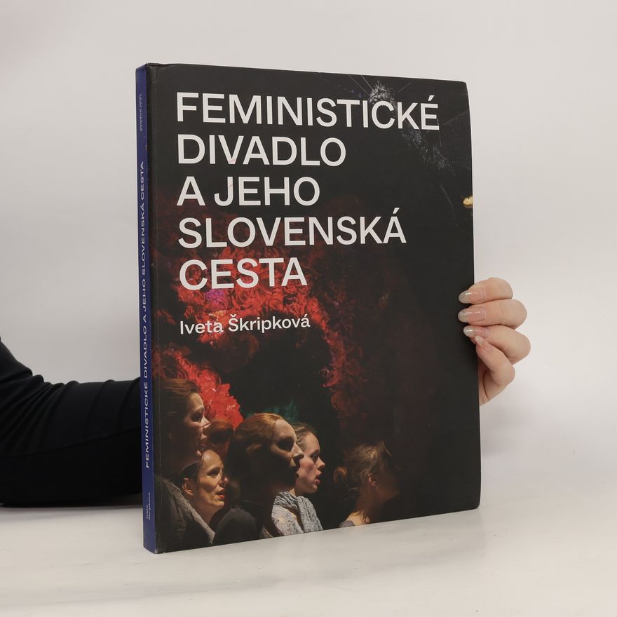 Iveta Škripková Feministické divadlo a jeho slovenská cesta