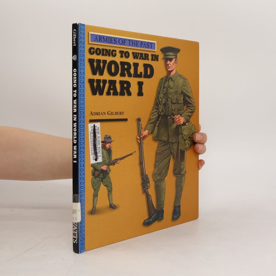 Adrian Gilbert Going to War in World War I
