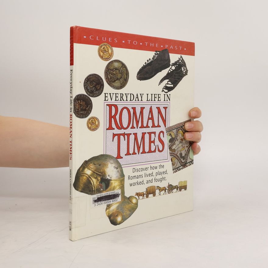 Mike Corbishley Everyday Life in Roman Times