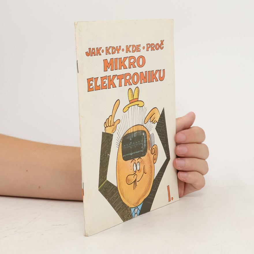 Autorenkollektiv Jak, kdy, kde, proč mikroelektroniku I.