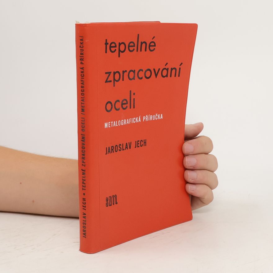 Jaroslav Jech Tepelné zpracování oceli. Metalografická příručka