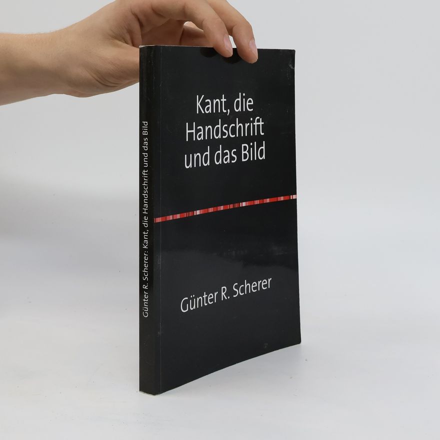 Günter R. Scherer Kant, die Handschrift und das Bild