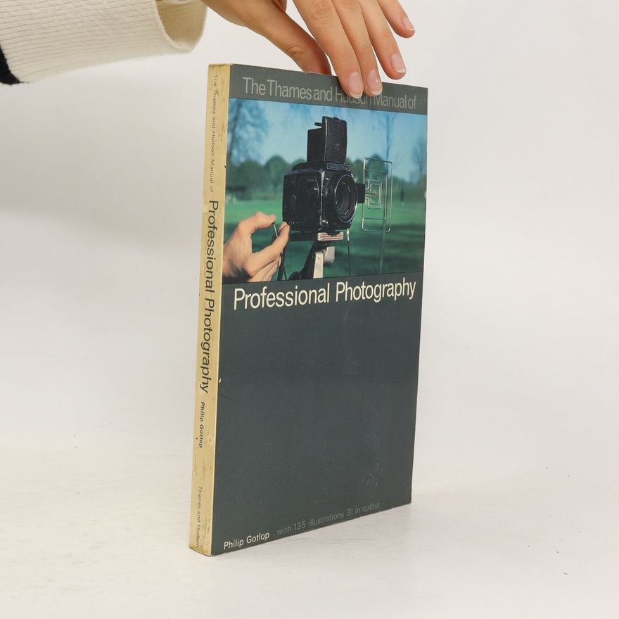 Philip Gotlop The Thames and Hudson Manual of Professional Photography