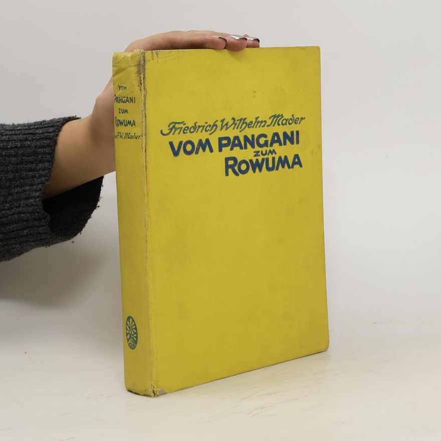 Friedrich Wilhelm Mader Vom Pangani zum Rowuma. Die Helben von Ostafrika 2. Teil