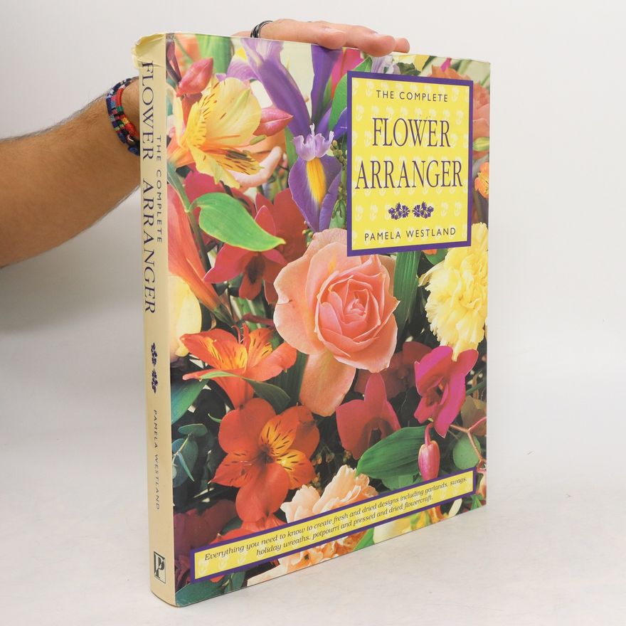 Pamela Westland The Complete Flower Arranger
