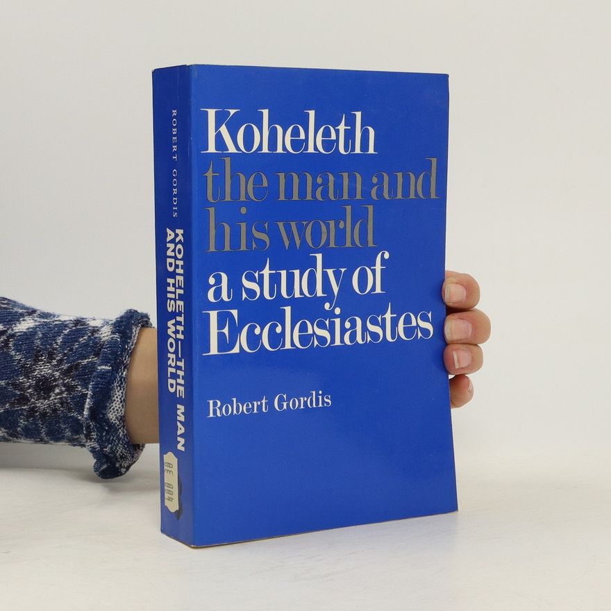 Robert Gordis Koheleth. The Man and His World. A Study of Ecclesiastes