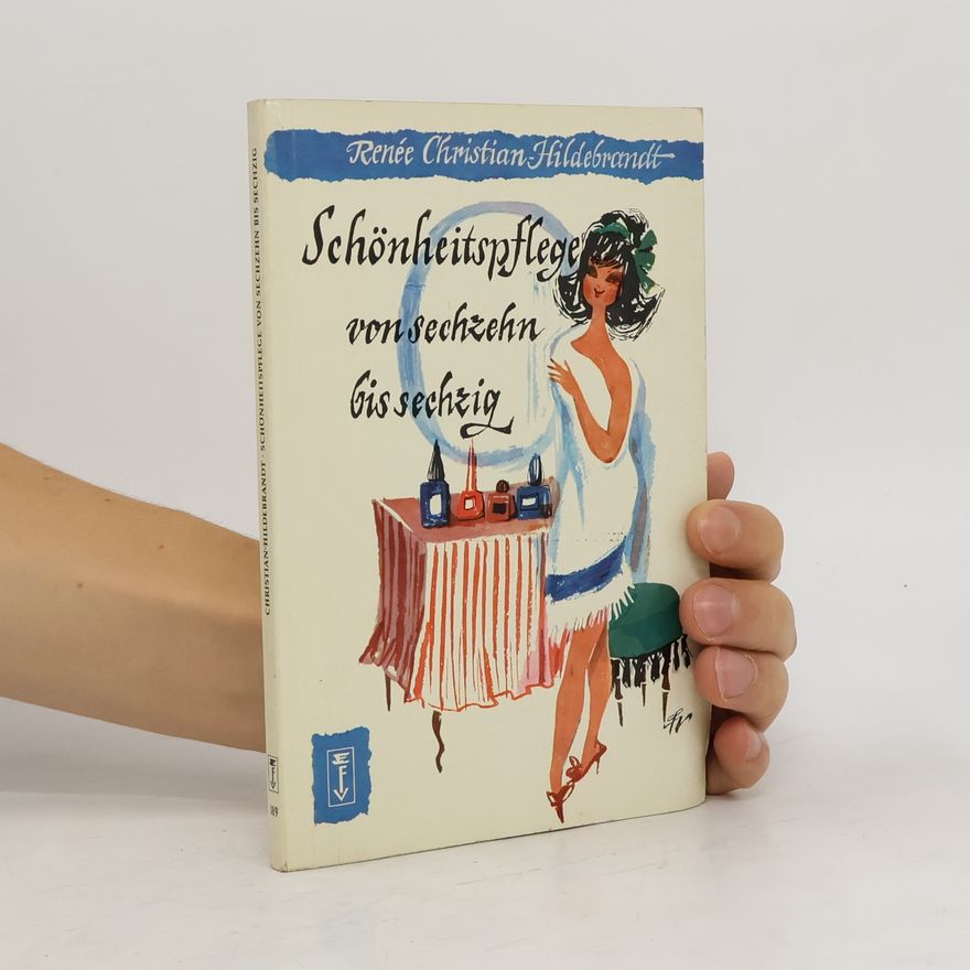 Renée Christian Hildebrandt Schönheitspflege von sechzehn bis sechzig