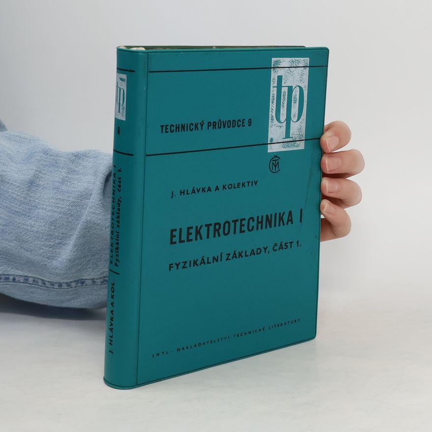 Jan Hlávka (elektrotechnik) Elektrotechnika I. Fyzikální základy část 1