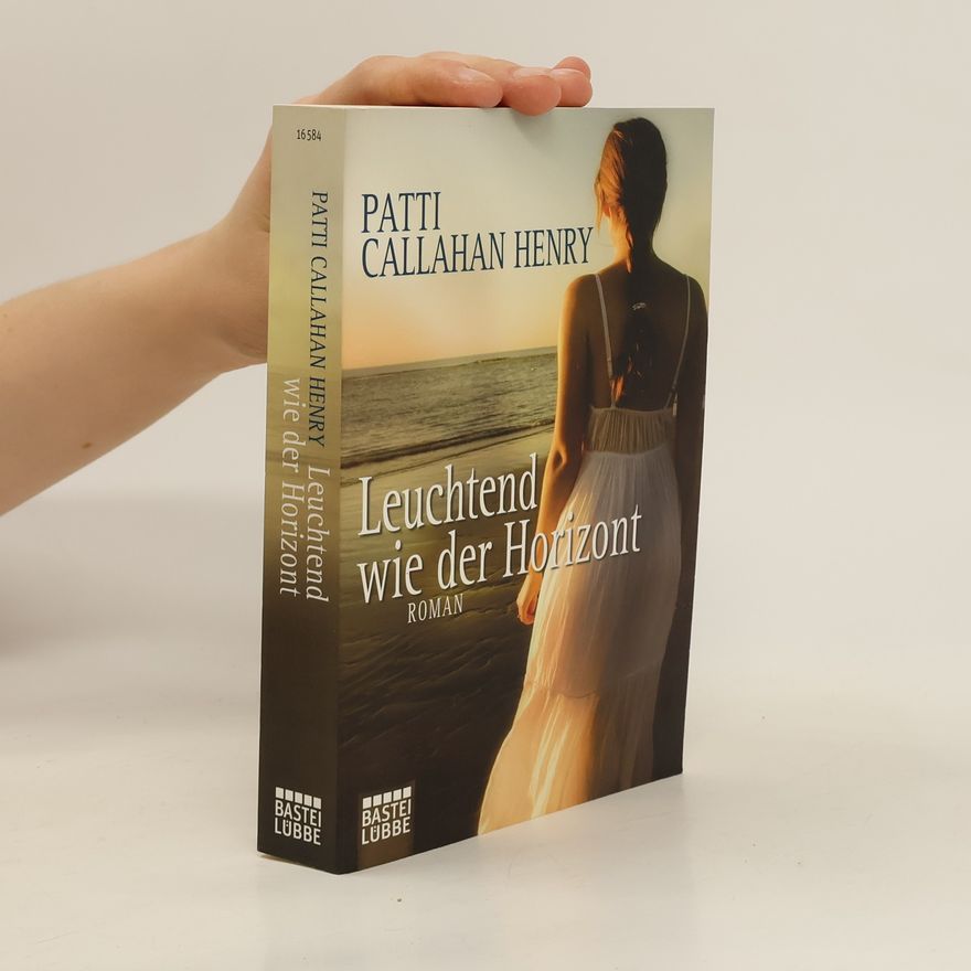 Patti Callahan Henry Leuchtend wie der Horizont
