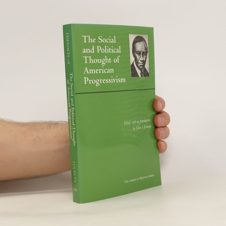 Eldon J. Eisenach The Social and Political Thought of American Progressivism