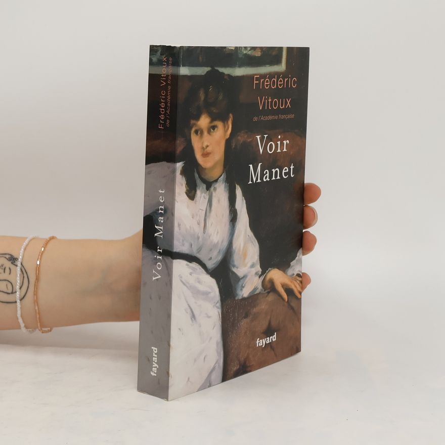 Frédéric Vitoux Voir Manet