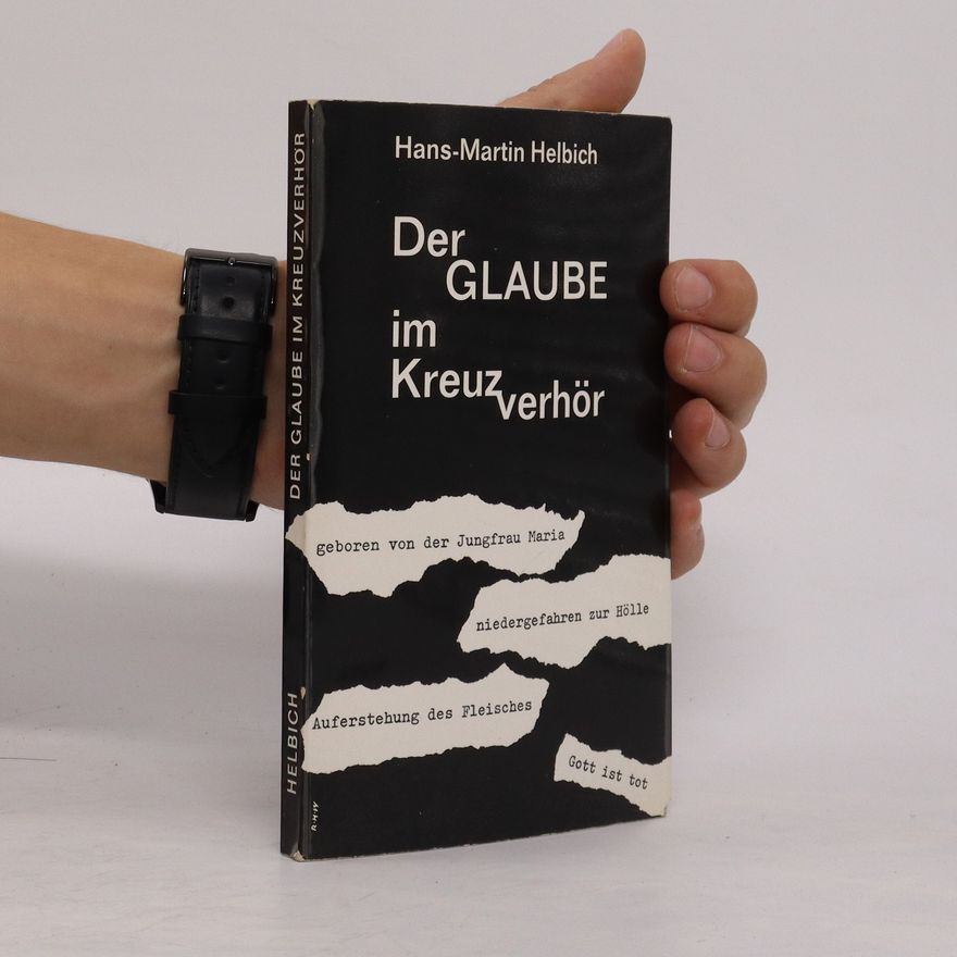 Hans-Martin Helbich Der Glaube im Kreuzverhör