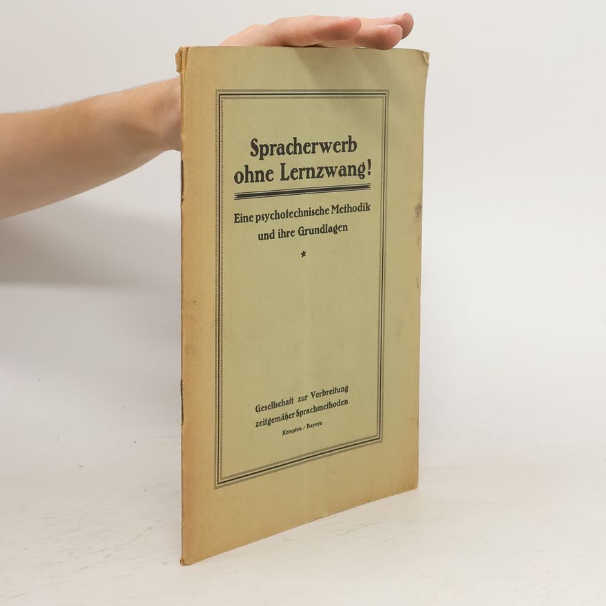 Autorenkollektiv Spracherwerb Ohne Lernzwang!: Eine Psychotechnische Methodik und Ihre Grundlagen