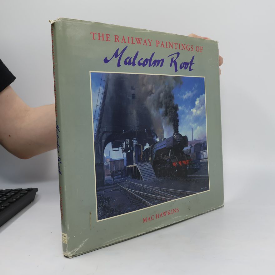 Mac Hawkins The Railway Paintings of Malcolm Root