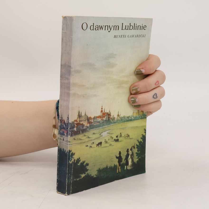 Henryk Gawarecki O dawnym Lublinie