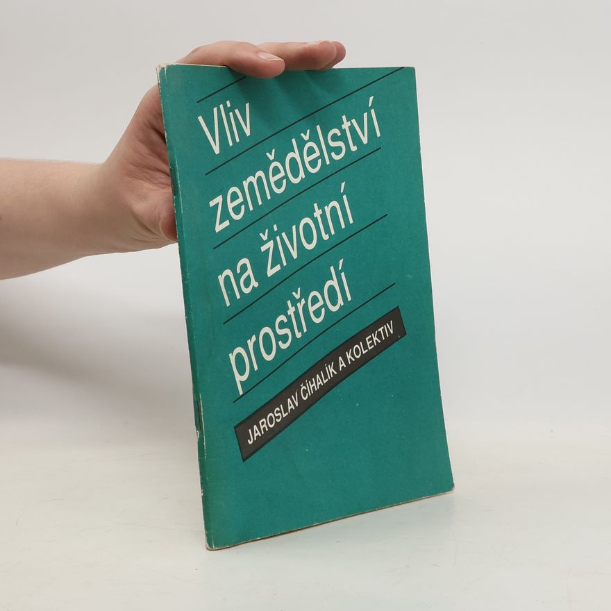 Jaroslav Číhalík Vliv zemědělství na životní prostředí
