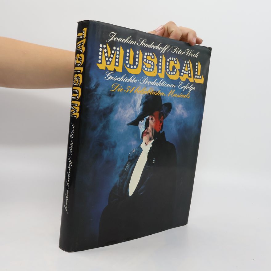 Peter Weck Musical. Geschichte, Produktionen, Erfolge. Die 54 beliebtesten Musicals