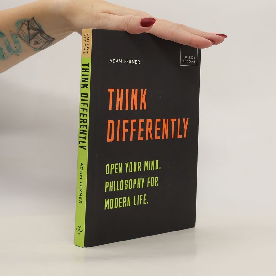 Aurum Press Think Differently: Open your mind. Philosophy for modern life