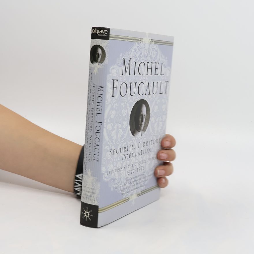Michel Foucault Security, Territory, Population. Lectures at the Collège de France, 1977-1978