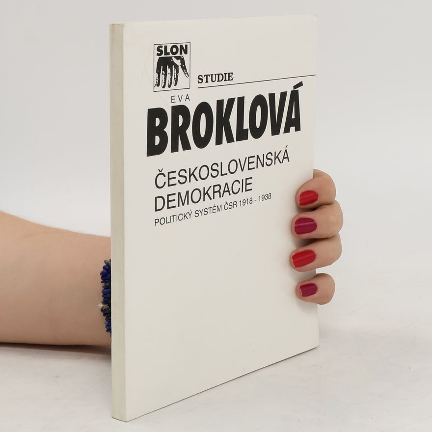 Eva Broklová Československá demokracie : politický systém ČSR 1918-1938