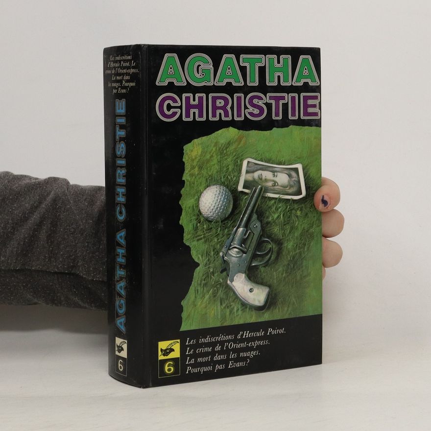 Agatha Christie Agatha Christie. Les indiscrétions d'Hercule Poirot. Le crime de l'Orient-express. La mort dans les nuages. Pourquoi pas Evans?