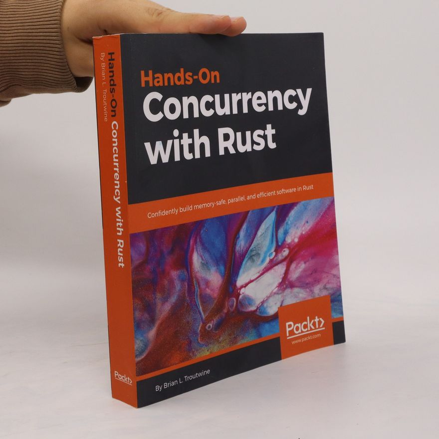 Brian L. Troutwine Hands-On Concurrency with Rust