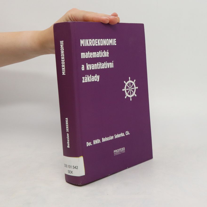 Bohuslav Sekerka Mikroekonomie : matematické a kvantitativní základy