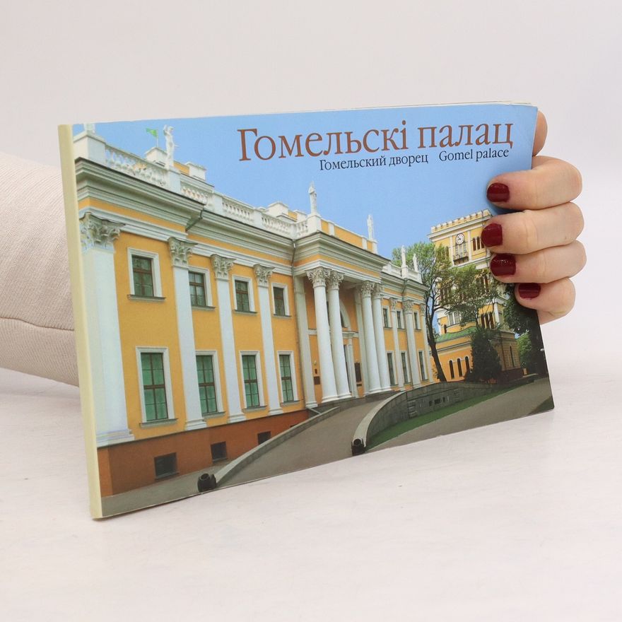 Kolektiv autorů Гомельскі палац. Гомельский дворец. Gomel Palace