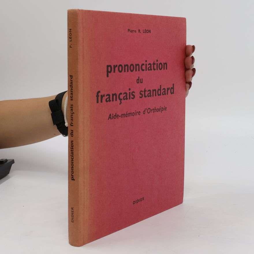 Pierre Léon Prononciation du français standard. Aide-mémoire d'orthoépie