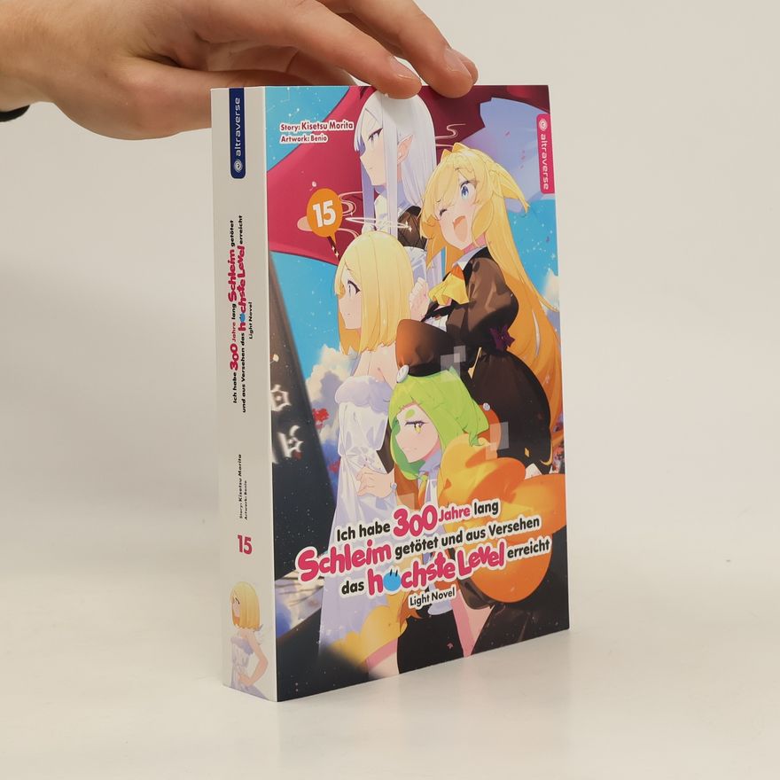 Kisetsu Morita Ich habe 300 Jahre lang Schleim getötet und aus Versehen das höchste Level erreicht Light Novel 15