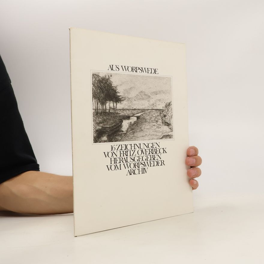 Fritz Overbeck Aus Worpswede. 16 Zeichnungen von Fritz Overbeck Herausgegeben vom Worpsweder Archiv