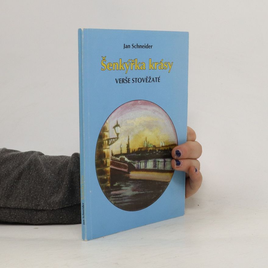 Jan Schneider Šenkýřka krásy - Verše stověžaté