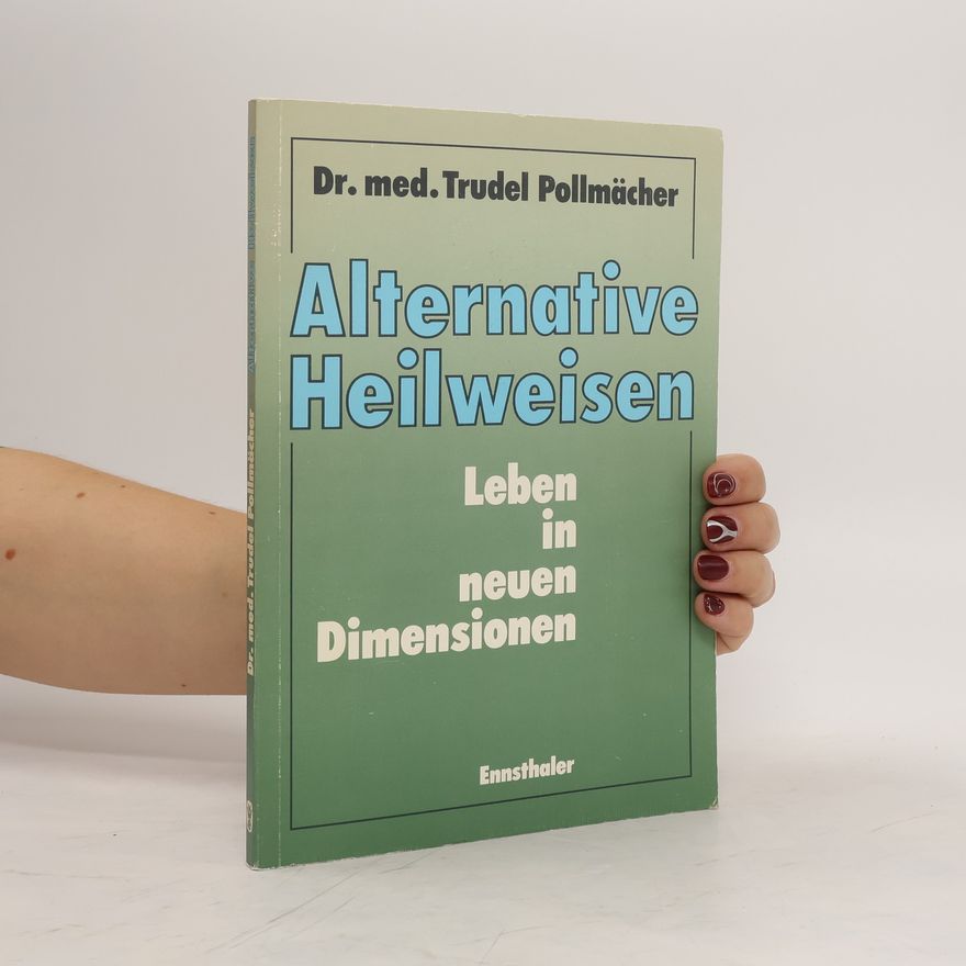 Trudel Pollmächer Alternative Heilweisen, Leben in neuen Dimensionen